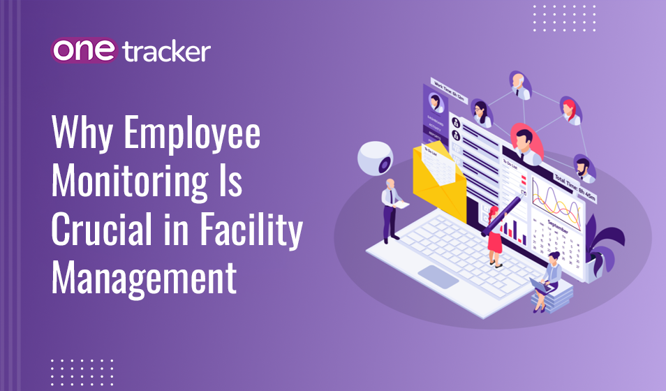 Facility Management: Close the Visibility Gap with Employee Monitoring