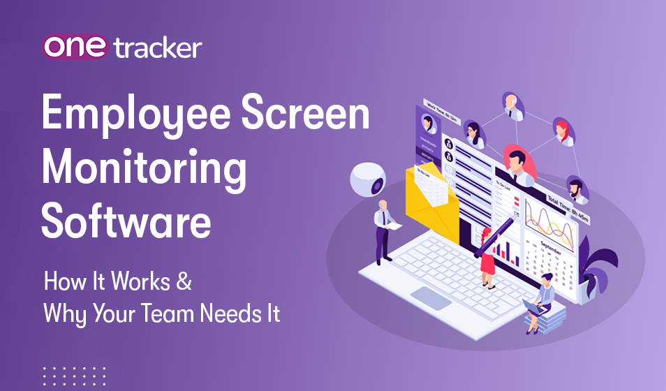 Employee Screen Monitoring Software: How It Works & Why Your Team Needs It