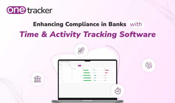 Enhancing Compliance in Banks with Time & Activity Tracking Software