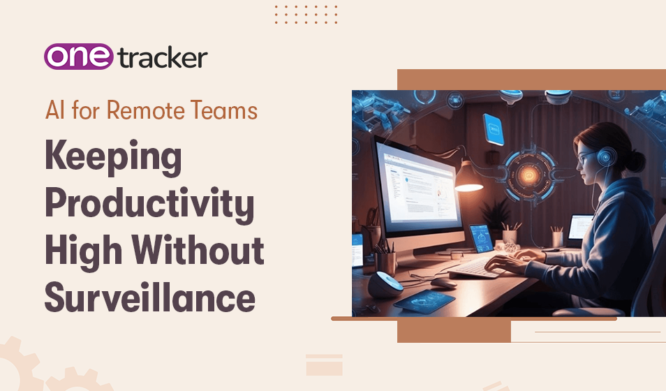 AI for Remote Teams: Keeping Productivity High Without Surveillance