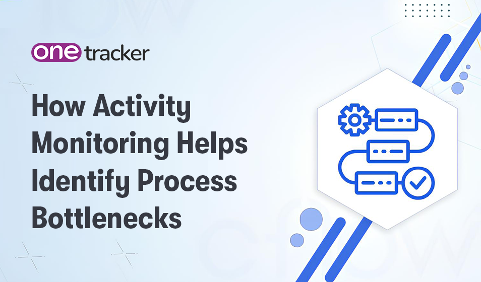 How Activity Monitoring Helps Identify Process Bottlenecks