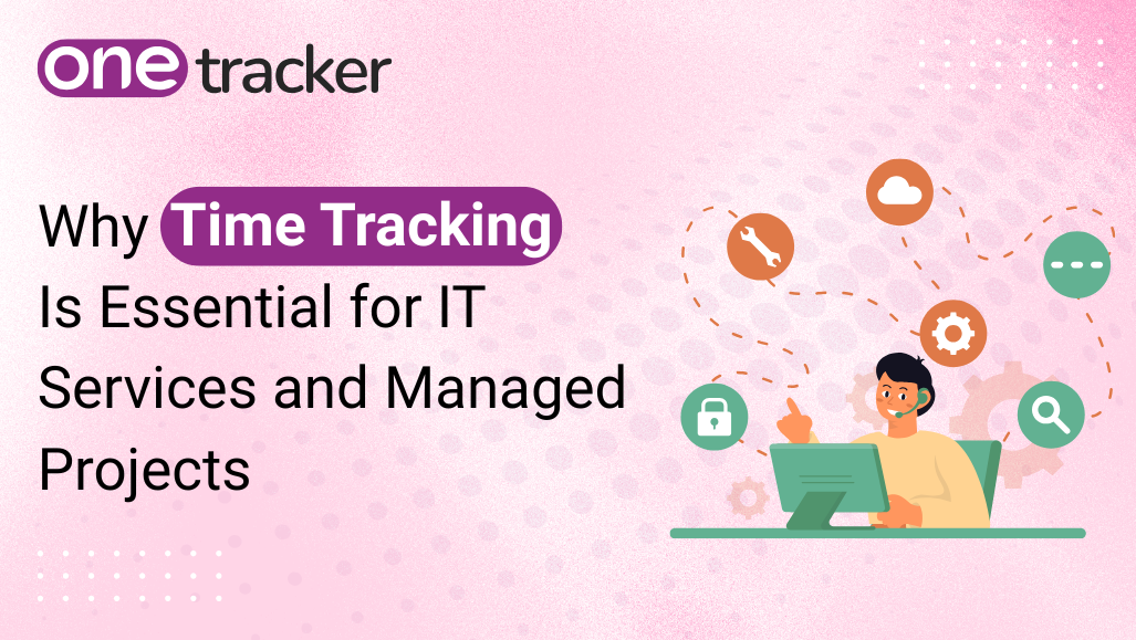 Why Time Tracking Is Essential for IT Services and Managed Projects