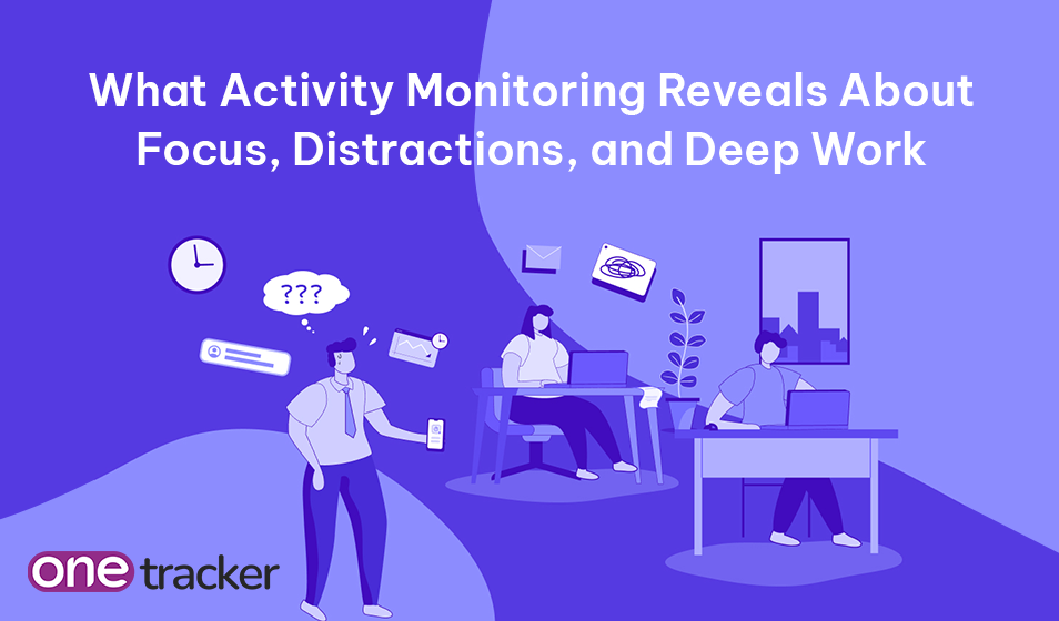 What Activity Monitoring Reveals About Focus, Distractions, and Deep Work