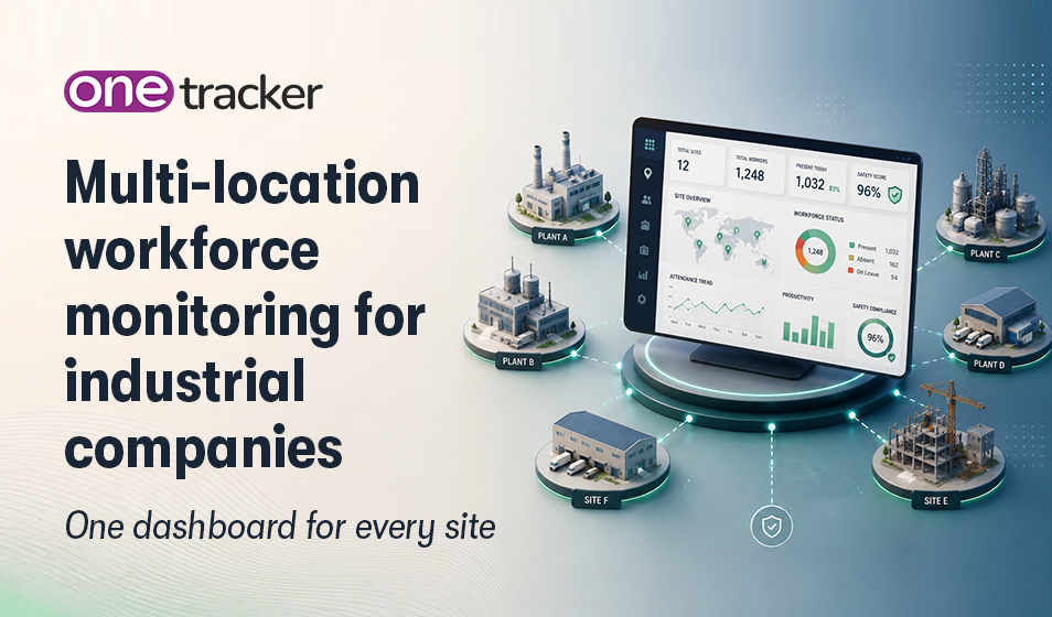 Multi-location workforce monitoring for industrial companies: One dashboard for every site