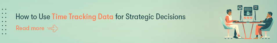 How to Use Time Tracking Data for Strategic Decisions