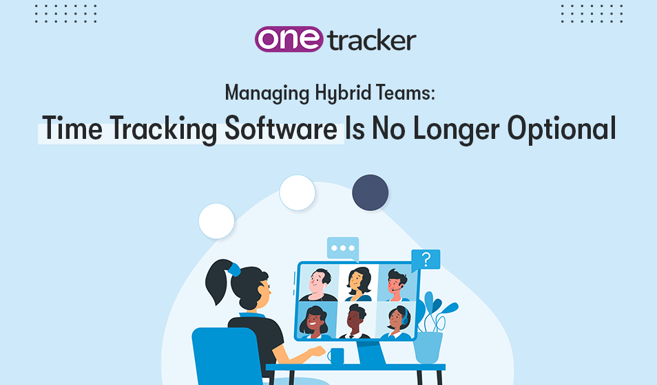 Managing Hybrid Teams: Why Time Tracking Software is Essential