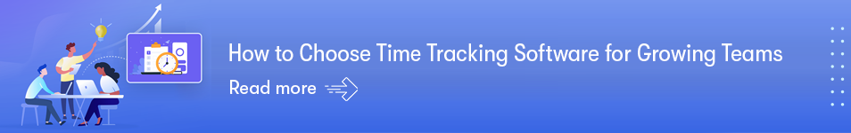 How to Choose Time Tracking Software for Growing Teams
