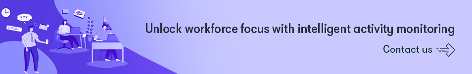 Unlock workforce focus with intelligent activity monitoring