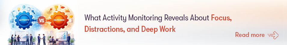 What Activity Monitoring Reveals About Focus, Distractions, and Deep Work